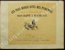Les plus beaux sites des Pyrénées dessinés et lithographiés par Maxime Lalanne et Mr. de Malbos.. LALANNE (Maxime) & MALBOS (Mr de).