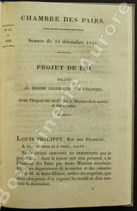 (Impressions N°19) - 1832 - Chambre des Pairs - séance du 28 décembre 1832. Projet de Loi relatif au régime législatif des Colonies, avec lExposé des motifs par le Ministre de la Marine et des Colonies.