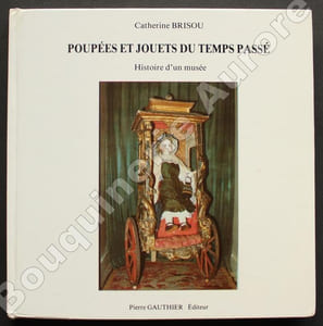 Poupées et Jouets du temps passé. Histoire d'un musée (Nantes).