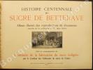 Histoire centennale du sucre de betterave - Album illustré de reproductions de documents extraits de la collection de M. Jules Hélot.Edité en ...