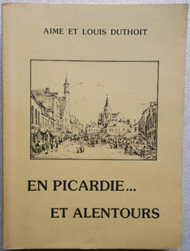 En Picardie... et alentours. Dessins d'après nature.. DUTHOIT (Aimé & Louis).