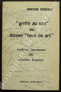 "Griffe au nez" ou donner "Have ou art". Ecriture inconnue de Charles Fourier.. [FOURIER (Charles)] - DEBOUT (Simone).