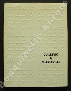 Guillevic à Charleville. Catalogue bibliophilique.. [GUILLEVIC (Eugène)] - Catalogue d'exposition.