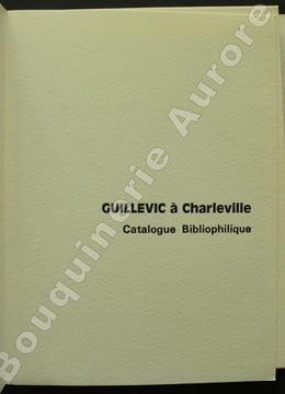 Guillevic à Charleville. Catalogue bibliophilique.. [GUILLEVIC (Eugène)] - Catalogue d'exposition.