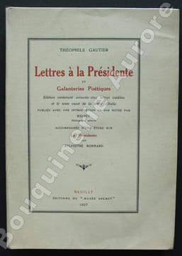Lettres à la Présidente et Galanteries Poétiques. Edition contenant soixante-cinq lettres inédites et le texte exact de la lettre d'Italie, publiée ...