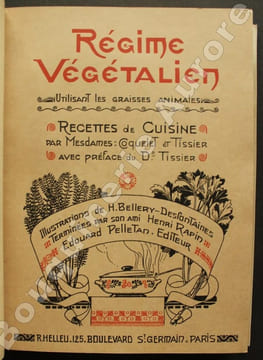 Régime végétalien utilisant les graisses animales. Recettes de cuisine.. [BELLERY-DESFONTAINES (Henri) et RAPIN (H.)] - COQUELET et TISSIER ...