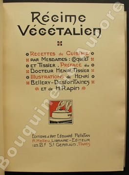 Régime végétalien utilisant les graisses animales. Recettes de cuisine.. [BELLERY-DESFONTAINES (Henri) et RAPIN (H.)] - COQUELET et TISSIER ...