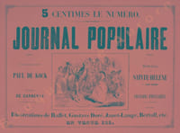 5 centimes le numéro Journal Populaire Publie les meilleurs romans de Paul de Kock Voyages de Garneray, aventures et combats Mémorial de Sainte-Hélène par Las Cases Illustrations de Raffet, Gustave Doré, Janet-Lange, Bertal, etc. En vente ici.