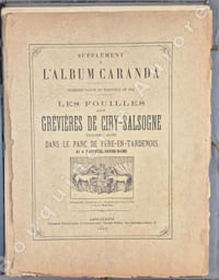 Supplément à l'Album CARANDA : Première et deuxième parties du Fascicule de 1892 : Les fouilles aux Grévières de Ciry-Salsogne, troisième année, dans le parc de Fère-en-Tardenois et à Nanteuil-Notre-Dame.