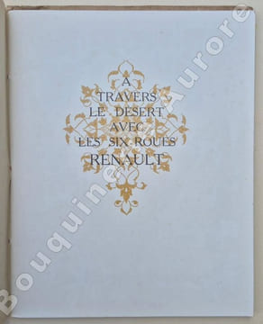A travers le désert avec les 6 roues Renault.. [Automobiles RENAULT] - Raid Touggourt-Tazeur (1923) et Mission Gradis (1924)