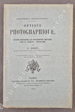 Optique photographique. Notions nécessaires aux photographes amateurs. Etude de l'objectif : Applications.. A. SORET.