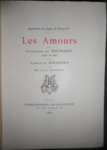 Souvenirs du règne de Henri IV. Les amours de Catherine de Bourbon et du Comte de Soissons.