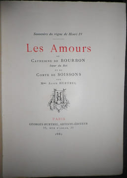 Souvenirs du règne de Henri IV. Les amours de Catherine de Bourbon et du Comte de Soissons. . [LALAUZE (Adolphe)] - HURTREL (Alice).