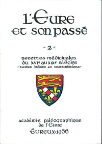 L'Eure et son passé.2 - Recettes médicinales du XVIe au XIXe siècles "textes inédits et transcriptions"