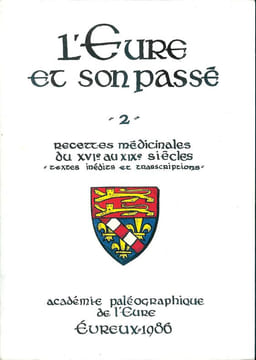 L'Eure et son passé.2 - Recettes médicinales du XVIe au XIXe siècles "textes inédits et transcriptions". Académie Paléographique de l'Eure.