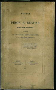 Voyage de Piron à Beaune écrit par lui-même, accompagné de pièces satiriques acessoires et de sa biographie anecdotique.