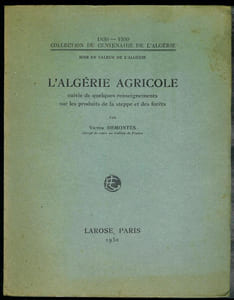 L'Algérie agricole suivie de quelques renseignements sur les produits de la steppe et des forêts.