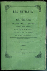 Les artistes du Nord de la France et du Midi de la Belgique, aux XIVe, XVe, et XVIe siècles.