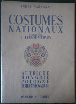 Costumes Nationaux. Autriche - Hongrie - Pologne - Tchécoslovaquie.. [LEPAGE-MEDVEY (E.)] - VARAGNAC (André).