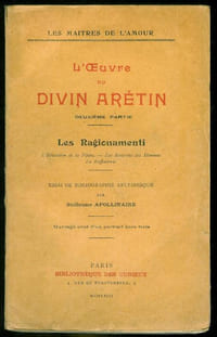 Les Maîtres de l'Amour.L'Oeuvre du Divin Arétin.Deuxième partie : Les Ragonamenti (L'éducation de la Pippa - Les Roueries des Hommes - La Ruffianerie) - Essai de bibliographie arétinesque par Guillaume Apollinaire.