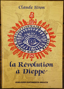 La Révolution à Dieppe. Quelques documents inédits.
