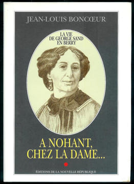 A Nohant, chez la dame ... La vie de George Sand en Berry.. [SAND (George)] - BONCOEUR (Jean-Louis).