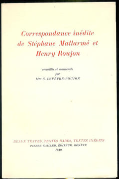 Correspondance inédite de Stéphane Mallarmé et Henry Roujon recueillie et commentée par Mme C. Lefèvre-Roujon.. [MALLARME (Stéphane) & ROUJON (Henry)] ...