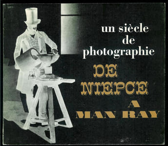 Un siècle de photographies de Niepce à Man Ray. Catalogue de l'exposition du Musée des Arts Décoratifs en 1965.