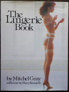 The Lingerie Book by Mitchel Gray with texte by Mary Kennedy.. [Photographie] - GRAY (Mitchel) & KENNEDY (Mary).