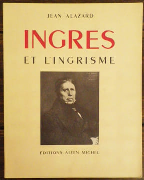 Ingres et l'ingrisme.. [INGRES] - ALAZARD (Jean).