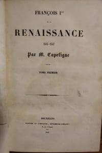François Ier et la Renaissance, 1515-1547 / par M. Capefigue [4 tomes en 1 volume]