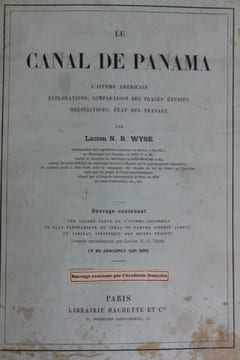 Le canal de Panama. L'isthme américain, explorations ; comparaison des tracés étudiés, négociations ; état des travaux [à la suite] Canal ...
