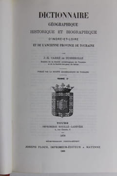 Dictionnaire géographique, historique et biographique d'Indre-et-Loire et de l'ancienne province de Touraine. [Touraine] CARRE DE BUSSEROLLE Jacques