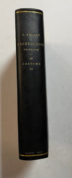 Manuel d'archéologie française depuis les temps mérovingiens jusqu'à la Renaissance. Tome 3, Le Costume / par Camille Enlard.... ENLARD, Camille