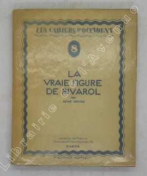 La vraie figure de Rivarol / René Groos ; avec un portrait de l'auteur par Auguste Guénot. [Rivarol] GROOS, René
