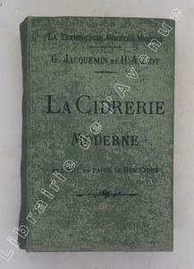 La Cidrerie moderne ou l’Art de faire le bon cidre par Georges Jacquemin... et Henri Alliot...