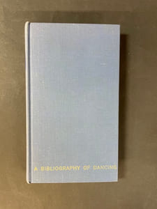 A Bibliography of Dancing : compilated and annotated by Cyril W. Beaumont...