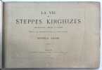 La vie des steppes kirghizes : descriptions, r&eacute;cits & contes / texte et illustrations &agrave; l'eau-forte par Bronislas Zaleski. [Kazakhstan ; Oural ; ...