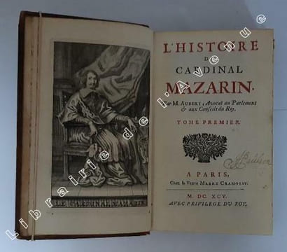 L'Histoire du cardinal Mazarin. / par M. Aubery, Avocat au Parlement & aux Conseils du Roy [2 volumes]. AUBERY, Antoine