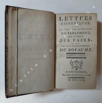Lettres historiques sur les fonctions essentielles du Parlement, sur le droit des Pairs, et sur les loix fondamentales du royaume [2 volumes en 1]. Le ...
