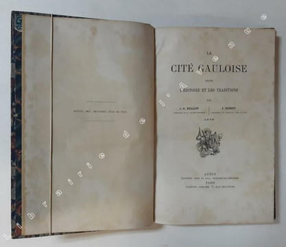 La cité gauloise selon l'histoire et les traditions. / par J.-G. Bulliot,... J. Roidot,.... BULLIOT, Jacques-Gabriel ; ROIDOT, Jules