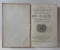Les origines de la ville de Caen revues, corrigées, & augmentées . 2e édition. HUET, Pierre-Daniel