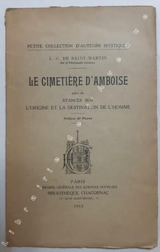 Le cimetière d'Amboise ; [suivi de] Stances sur l'origine et la destination de l'homme. / L.-C. de Saint-Martin,... ; préf. de Papus. Saint Martin, ...