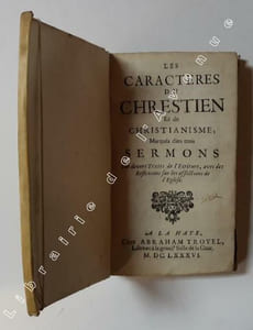 Les Caractères du Chrestien et du Christianisme, marqués dans trois sermons sur divers textes de l’écriture, avec des réflexions sur les afflictions de l’église