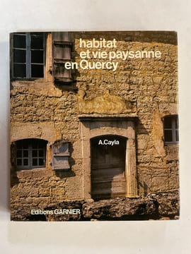 Habitat et vie paysanne en Quercy. Cayla Alfred