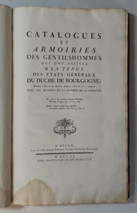 Catalogues et armoiries des gentilshommes qui ont assisté à la tenue des États généraux du duché de Bourgogne, depuis l'an MDXLVIII jusqu'à l'an MDCLXXXII. Tiré des registres de la Chambre de la noblesse [2 parties en 1 volume]. [Par Charles de Brosses de Tournay et Thésut de Verrey. Discours préliminaire de Gaspard Le Compasseur de Courtivron.]