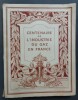 Centenaire de l’industrie du gaz en France 1824-1924. Edité à l'occasion du centenaire de l'industrie du gaz en France et du cinquantenaire de la ...