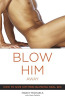 Blow him away. How to give him mind-blowing oral sex. Michaels Marcy ; Desalle Marie