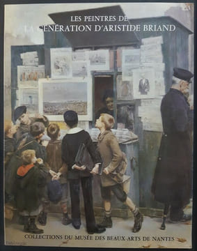 Les peintres de la génération d’Aristide Briand dans les collection du Musée des Beaux-Arts de Nantes. [exposition, Nantes, Musée des beaux-arts, 27 ...