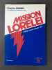 Mission Lorelei -  En Lorraine occupée 5 novembre - 24 décembre 1944 (Dédicacé). GILBERT, Charles